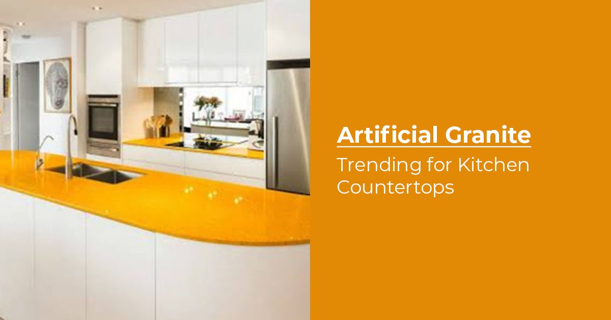 ARTIFICIAL GRANITE – TRENDING FOR KITCHEN COUNTERTOPS