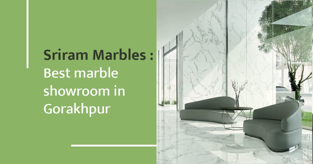 SRIRAM MARBLES : BEST MARBLE SHOWROOM IN GORAKHPUR