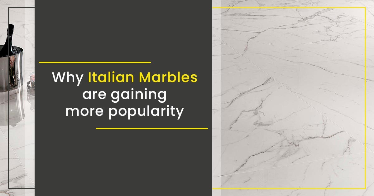 Why Italian Marbles are gaining more popularity
