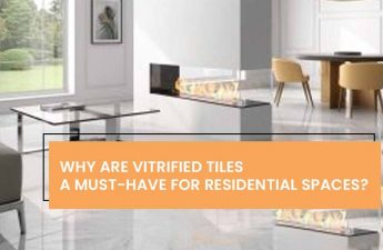 WHY ARE VITRIFIED TILES A MUST-HAVE FOR RESIDENTIAL SPACES?
