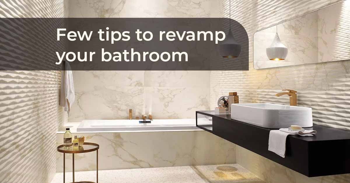FEW TIPS TO REVAMP YOUR BATHROOM