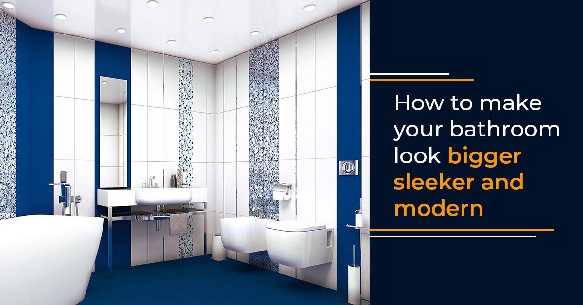 How to make your bathroom look bigger sleeker and modern