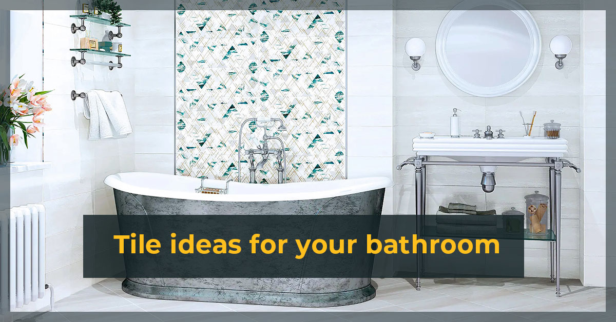 Tile ideas for your bathroom